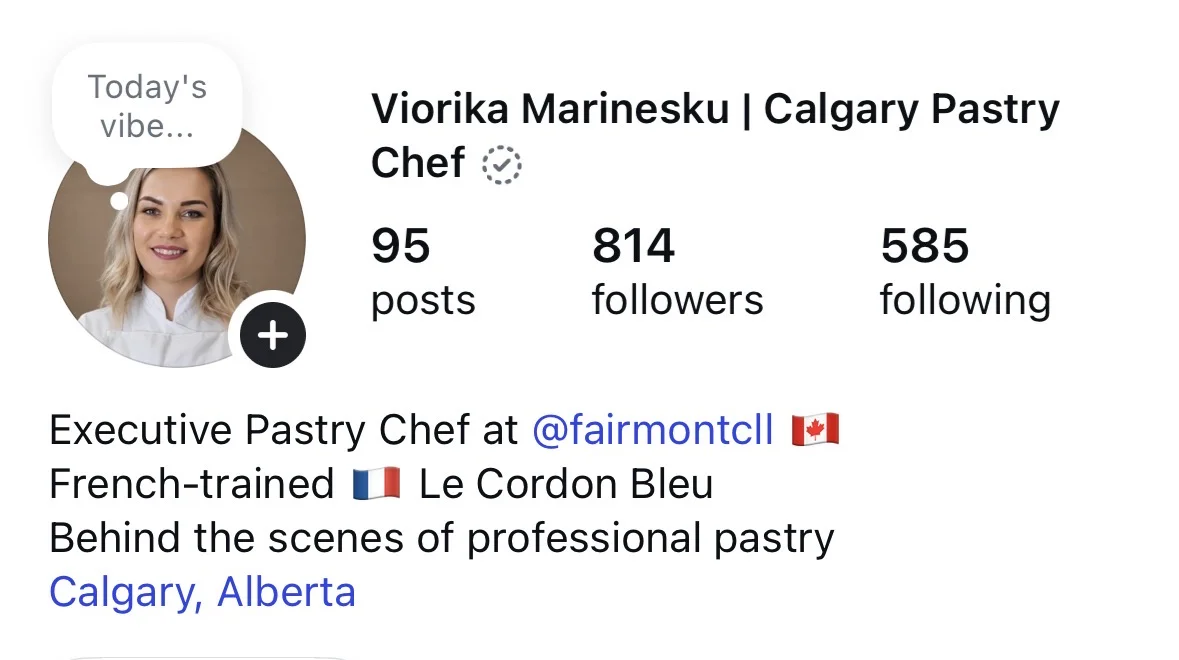Instagram bio: Executive Pastry Chef at Fairmont, French-trained, Le Cordon Bleu, Calgary, Alberta